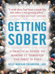 Title: Getting Sober: A Practical Guide to Making It Through the First 30 Days, Author: Kelly Madigan Erlandson