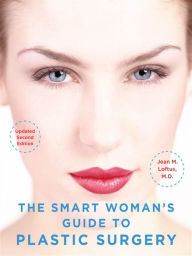 Title: The Smart Woman's Guide to Plastic Surgery, Updated Second Edition, Author: Jean M. Loftus