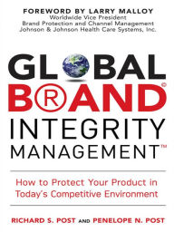 Title: Global Brand Integrity Management, Author: Richard S. Post