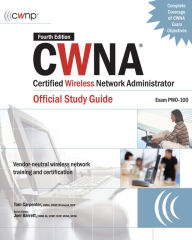 Title: CWNA Certified Wireless Network Administrator Official Study Guide (Exam PW0-100), Fourth Edition, Author: Tom Carpenter