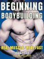 Beginning Bodybuilding: Real Muscle/Real Fast