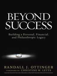 Title: Beyond Success: Building a Personal, Financial, and Philanthropic Legacy, Author: Randy Ottinger
