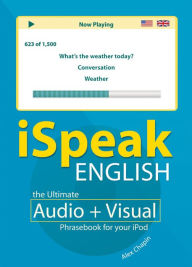 Title: iSpeak English Phrasebook: The Ultimate Audio + Visual Phrasebook for Your iPod, Author: Alex Chapin