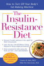 The Insulin-Resistance Diet--Revised and Updated: How to Turn Off Your Body's Fat-Making Machine