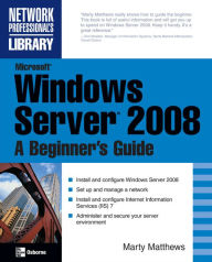 Title: Microsoft Windows Server 2008: A Beginner's Guide, Author: Marty Matthews