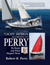 Title: Yacht Design According to Perry (PB): My Boats and What Shaped Them, Author: Robert H. Perry