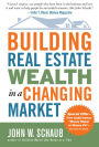 Building Real Estate Wealth in a Changing Market: Reap Large Profits from Bargain Purchases in Any Economy