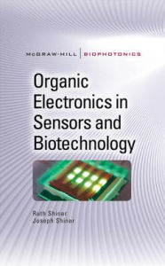 Title: Organic Electronics in Sensors and Biotechnology / Edition 1, Author: Joseph Shinar
