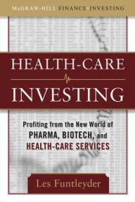 Title: Healthcare Investing: Profiting from the New World of Pharma, Biotech, and Health-Care Services, Author: Les Funtleyder