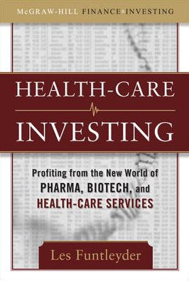 Healthcare Investing: Profiting from the New World of Pharma, Biotech, and Health-Care Services