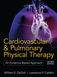 Title: Cardiovascular and Pulmonary Physical Therapy, Second Edition: An Evidence-Based Approach, Author: William E. DeTurk