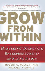 Title: Grow from Within: Mastering Corporate Entrepreneurship and Innovation, Author: Michael Lippitz