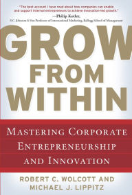 Title: Grow From Within (PB): Mastering Corporate Entrepreneurship and Innovation, Author: Robert Wolcott