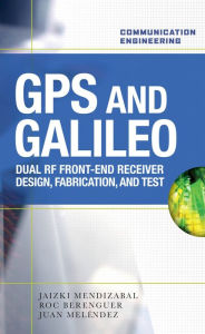 Title: GPS and Galileo: Dual RF Front-end receiver and Design, Fabrication, & Test, Author: Jaizki Mendizabal Samper