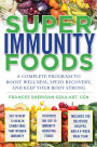 Super Immunity Foods: A Complete Program to Boost Wellness, Speed Recovery, and Keep Your Body Strong