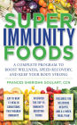 Super Immunity Foods: A Complete Program to Boost Wellness, Speed Recovery, and Keep Your Body Strong