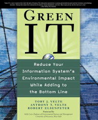 Title: Green IT: Reduce Your Information System's Environmental Impact While Adding to the Bottom Line / Edition 1, Author: Robert C. Elsenpeter