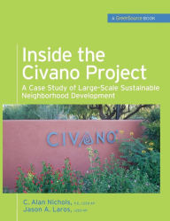 Title: Inside the Civano Project (GreenSource Books): A Case Study of Large-Scale Sustainable Neighborhood Development / Edition 1, Author: Al Nichols