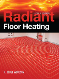 Title: Radiant Floor Heating, Second Edition, Author: R. Dodge Woodson