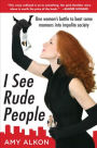 I See Rude People: One Woman's Battle to Beat Some Manners into Impolite Society