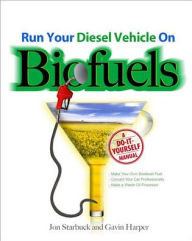 Title: Run Your Diesel Vehicle on Biofuels: A Do-It-Yourself Manual, Author: Jon Starbuck
