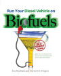 Run Your Diesel Vehicle on Biofuels: A Do-It-Yourself Manual: A Do-It-Yourself Manual