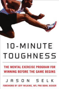 Title: 10-Minute Toughness: The Mental Exercise Program for Winning Before the Game Begins, Author: Jason Selk