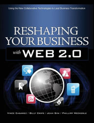 Title: Reshaping Your Business with Web 2.0: Using New Social Technologies to Lead Business Transformation / Edition 1, Author: Billy Cripe