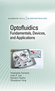 Title: Optofluidics: Fundamentals, Devices, and Applications: Fundamentals, Devices, and Applications, Author: Yeshaiahu Fainman