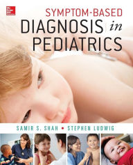 Title: Symptom-Based Diagnosis in Pediatrics (CHOP Morning Report) / Edition 1, Author: Samir S. Shah