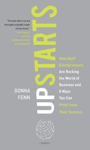 Title: Upstarts!: How GenY Entrepreneurs are Rocking the World of Business and 8 Ways You Can Profit from Their Success, Author: Donna Fenn