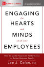 Engaging the Hearts and Minds of All Your Employees: How to Ignite Passionate Performance for Better Business Results