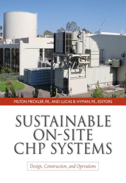 Sustainable On-Site CHP Systems: Design, Construction, and Operations: Design, Construction, and Operations