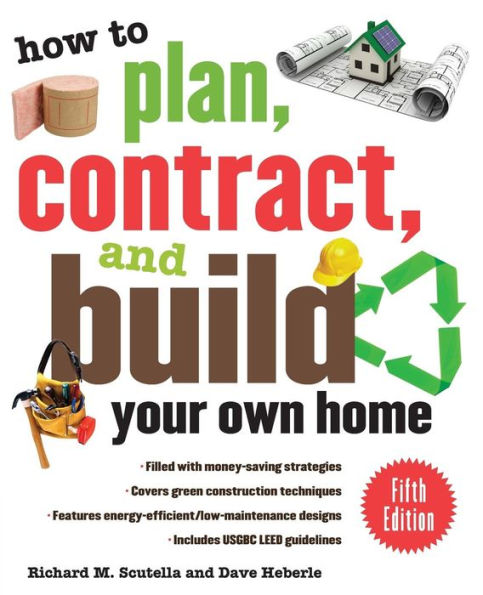 How to Plan, Contract, and Build Your Own Home, Fifth Edition: Green Edition