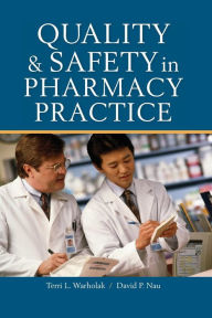 Title: Quality and Safety in Pharmacy Practice / Edition 1, Author: Terri L. Warholak