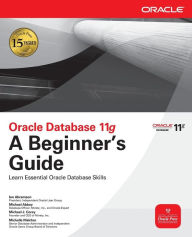 Oracle Database 11g A Beginner's Guide / Edition 1