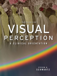 Title: Visual Perception: A Clinical Orientation, Fourth Edition, Author: Steven H. Schwartz