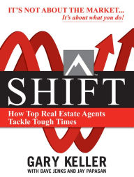 Title: SHIFT: How Top Real Estate Agents Tackle Tough Times, Author: Gary Keller