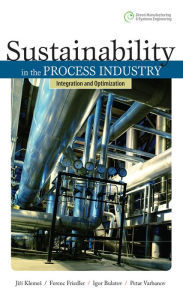 Title: Sustainability in the Process Industry: Integration and Optimization: Integration and Optimization, Author: Jiri Klemes