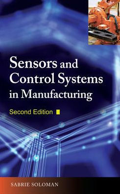 Sensors and Control Systems in Manufacturing, Second Edition / Edition 2