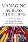 Managing Across Cultures: The 7 Keys to Doing Business with a Global Mindset / Edition 1