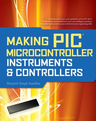 Making PIC Microcontroller Instruments and Controllers / Edition 1