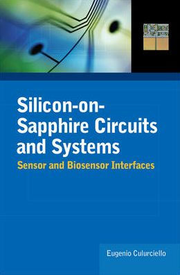 Silicon-on-Sapphire Circuits and Systems: Sensor and Biosensor Interfaces / Edition 1