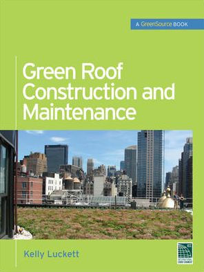 Green Roof Construction and Maintenance (GreenSource Books) / Edition 1