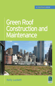 Title: Green Roof Construction and Maintenance (GreenSource Books), Author: Kelly Luckett