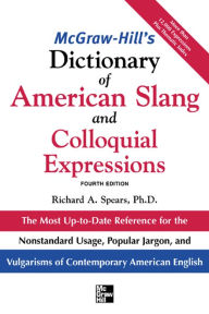 Title: McGraw-Hill's Dictionary of American Slang 4E (PB): The Most Up-to-Date Reference for the Nonstandard Usage, Popular Jargon, and Vulgarisms of Contempos, Author: Richard A. Spears
