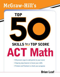 Title: McGraw-Hill's Top 50 Skills for a Top Score: ACT Math, Author: Brian Leaf