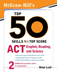 Title: McGraw-Hill's Top 50 Skills for a Top Score: ACT English, Reading, and Science, Author: Brian Leaf