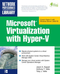 Title: Microsoft Virtualization with Hyper-V: Manage Your Datacenter with Hyper-V, Virtual PC, Virtual Server, and Application Virtualization, Author: Jason A. Kappel