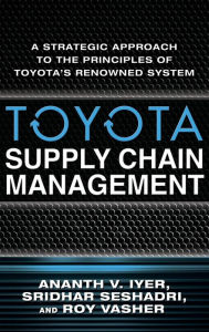 Title: Toyota's Supply Chain Management: A Strategic Approach to Toyota's Renowned System / Edition 1, Author: Sridhar Seshadri